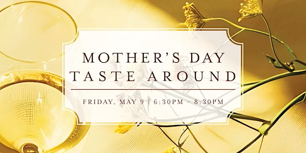 Mother's Day Taste Around Mother's Day Taste Around